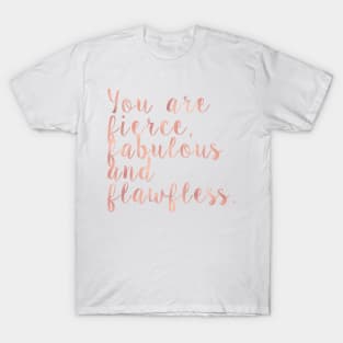 You are fierce, fabulous and flawless - rose gold T-Shirt